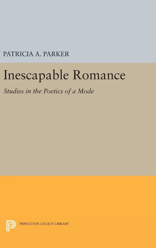 Inescapable Romance – Studies in the Poetics of a Mode: 1386 (Princeton Legacy Library)