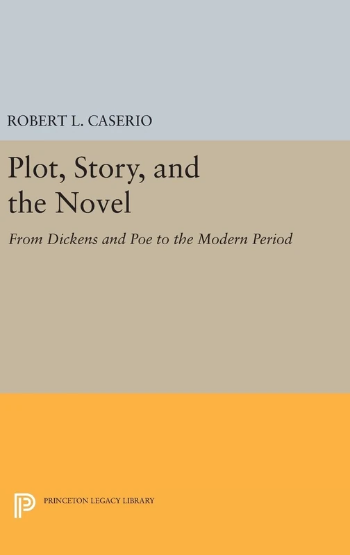 Plot, Story, and the Novel – From Dickens and Poe to the Modern Period: 1699 (Princeton Legacy Library)