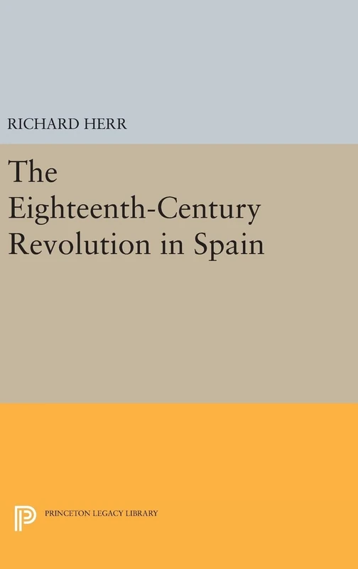 The Eighteenth–Century Revolution in Spain: 1938 (Princeton Legacy Library)