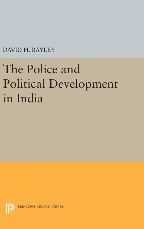 Police and Political Development in India - Princeton Press