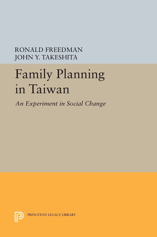 Family Planning in Taiwan – An Experiment in Social Change: 2186 (Princeton Legacy Library)