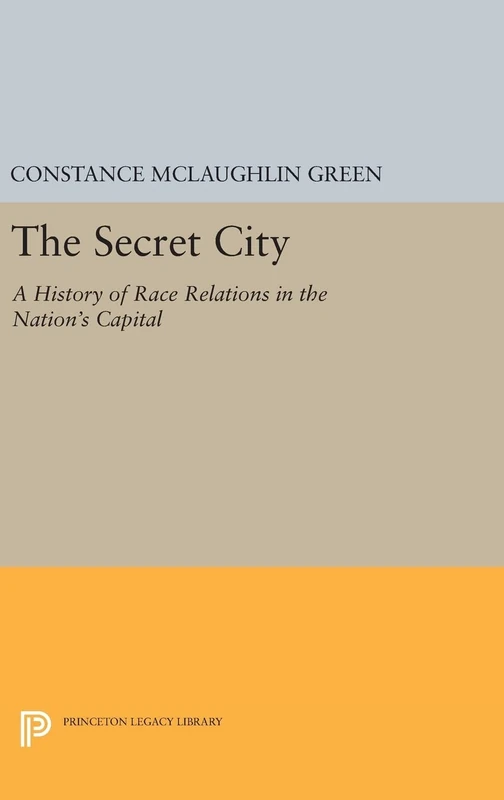 Secret City – A History of Race Relations in the Nation`s Capital: 1865 (Princeton Legacy Library)