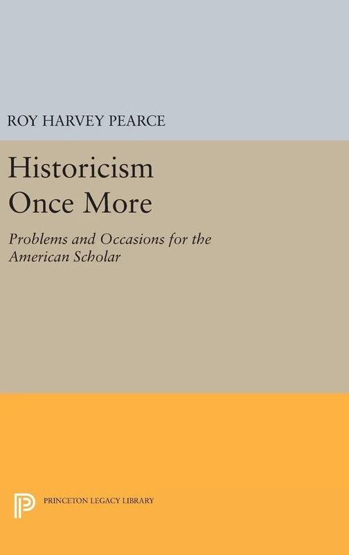 Historicism Once More – Problems and Occasions for the American Scholar: 2055 (Princeton Legacy Library)