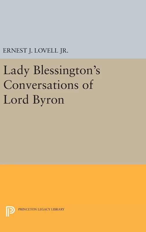 Lady Blessington`s Conversations of Lord Byron: 2073 (Princeton Legacy Library)