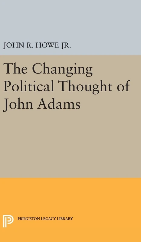 Changing Political Thought of John Adams: 2016 (Princeton Legacy Library)