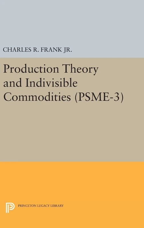 Production Theory and Indivisible Commodities. (PSME-3), Volume 3 (Princeton Studies in Mathematical Economics)