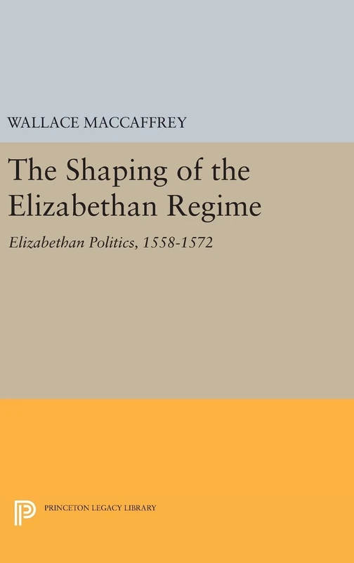 Shaping of the Elizabethan Regime: 2076 - Princeton Legacy Library