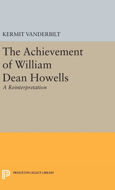Achievement of William Dean Howells: A Reinterpretation: 2098 (Princeton Legacy Library)