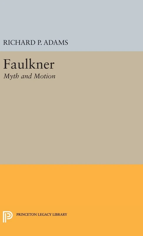 Faulkner – Myth and Motion: 1882 (Princeton Legacy Library)