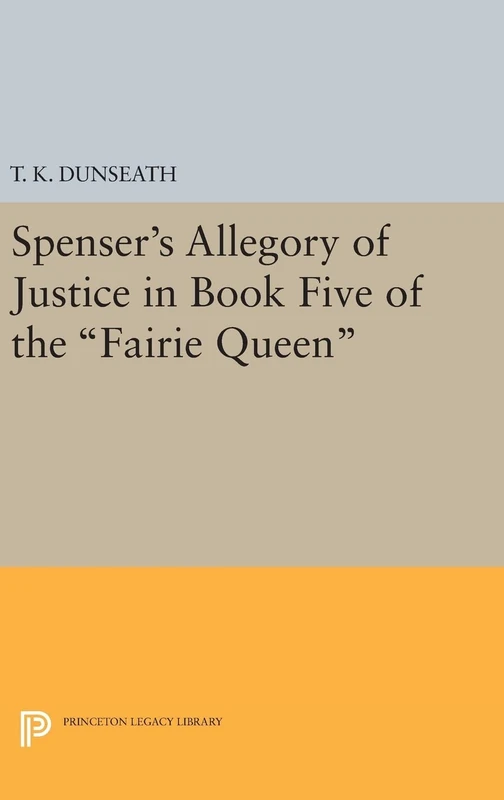 Spenser`s Allegory of Justice in Book Five of the Fairie Queen: 2369 (Princeton Legacy Library)