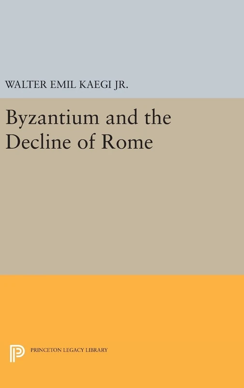 Byzantium and the Decline of the Roman Empire: 2418 (Princeton Legacy Library)