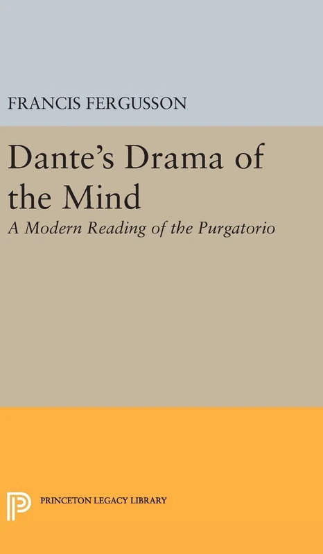 Dante's Drama of the Mind: A Modern Reading of the Purgatorio: 2142 (Princeton Legacy Library)