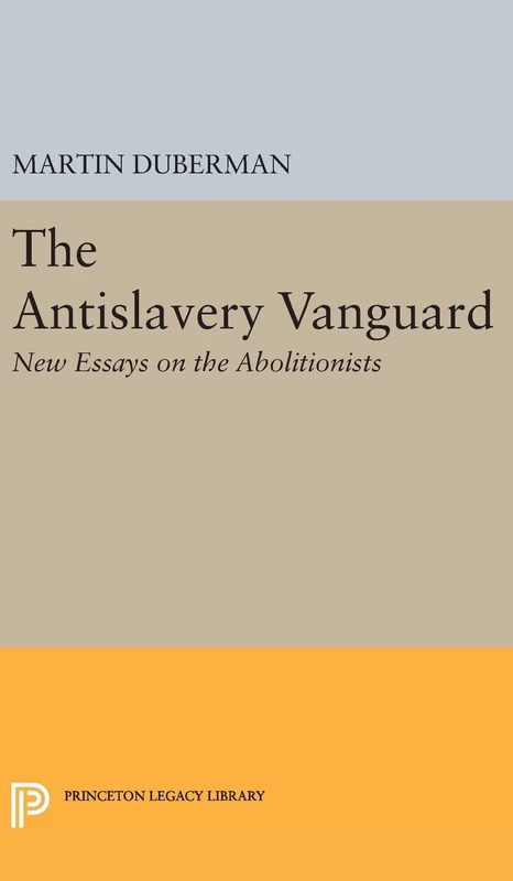 The Antislavery Vanguard - Princeton Legacy Library Book