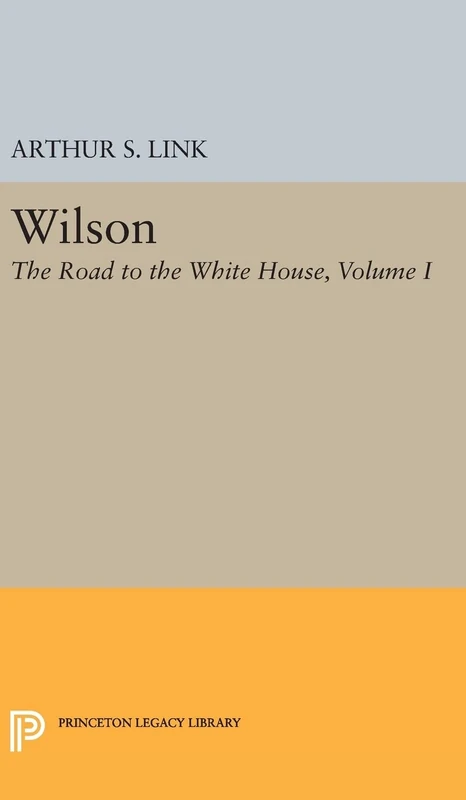 Wilson, Volume I – The Road to the White House: 1859 (Princeton Legacy Library) - Image 1