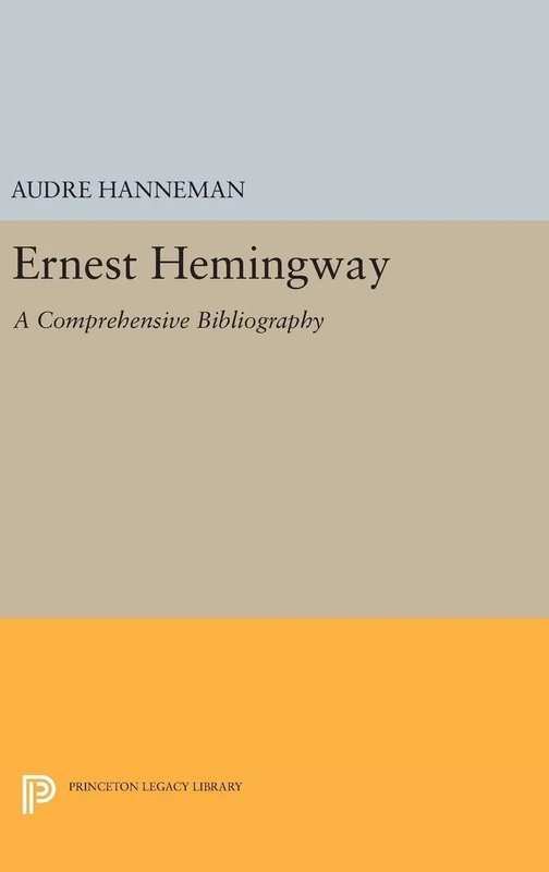 Ernest Hemingway – A Comprehensive Bibliography: 2067 (Princeton Legacy Library)