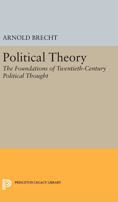 Political Theory – The Foundations of Twentieth–Century Political Thought: 2311 (Princeton Legacy Library)