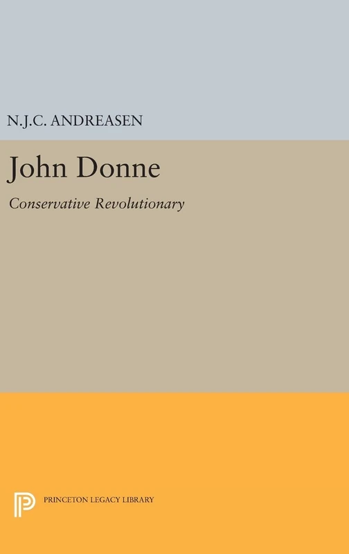 John Donne – Conservative Revolutionary: 2250 (Princeton Legacy Library)
