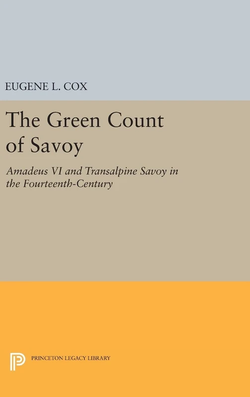 The Green Count of Savoy – Amedeus VI and Transalpine Savoy in the Fourteenth–Century: 2359 (Princeton Legacy Library) - Image 1