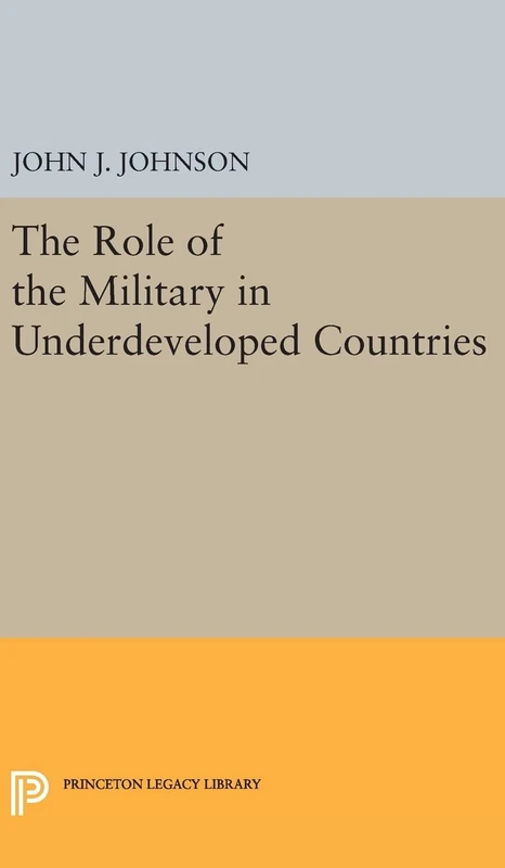 Princeton Legacy Library: Role of the Military in Underdeveloped Countries