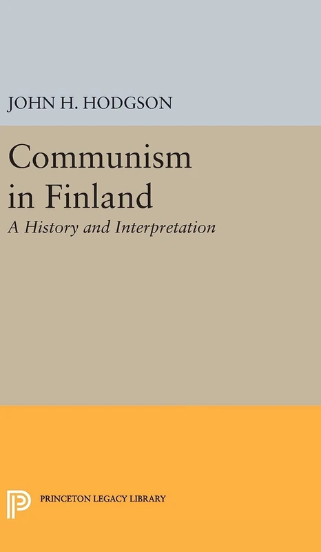 Communism in Finland – A History and Interpretation: 2069 (Princeton Legacy Library)