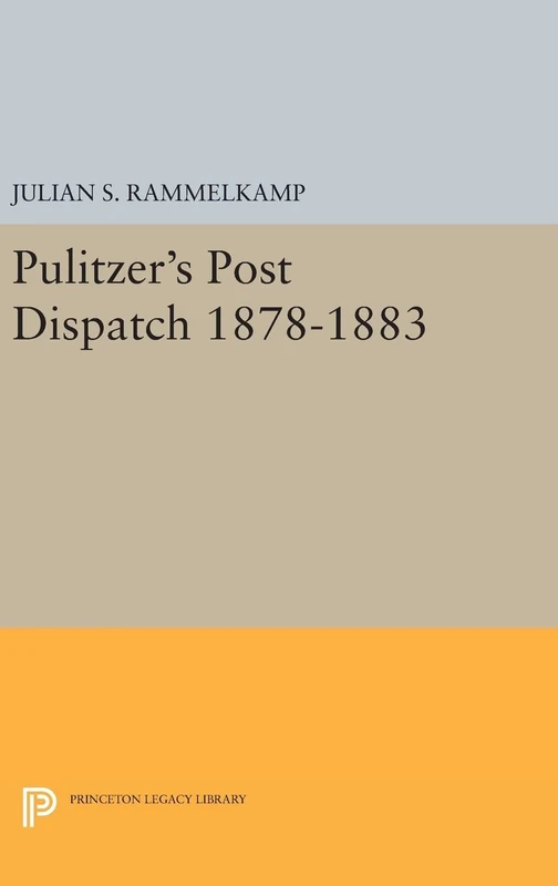 Pulitzer`s Post Dipatch: 2332 (Princeton Legacy Library)
