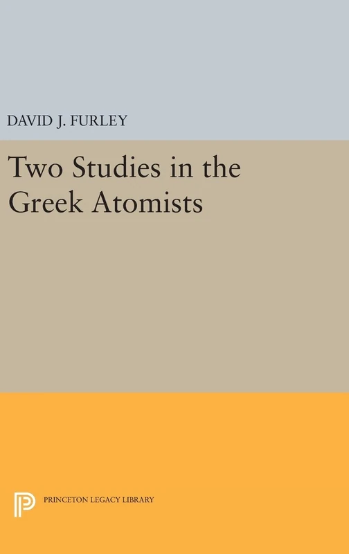 Two Studies in the Greek Atomists: 2406 (Princeton Legacy Library)