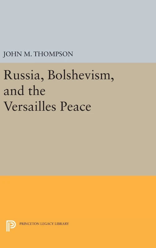 Russia, Bolshevism, and the Versailles Peace: 2346 (Princeton Legacy Library)