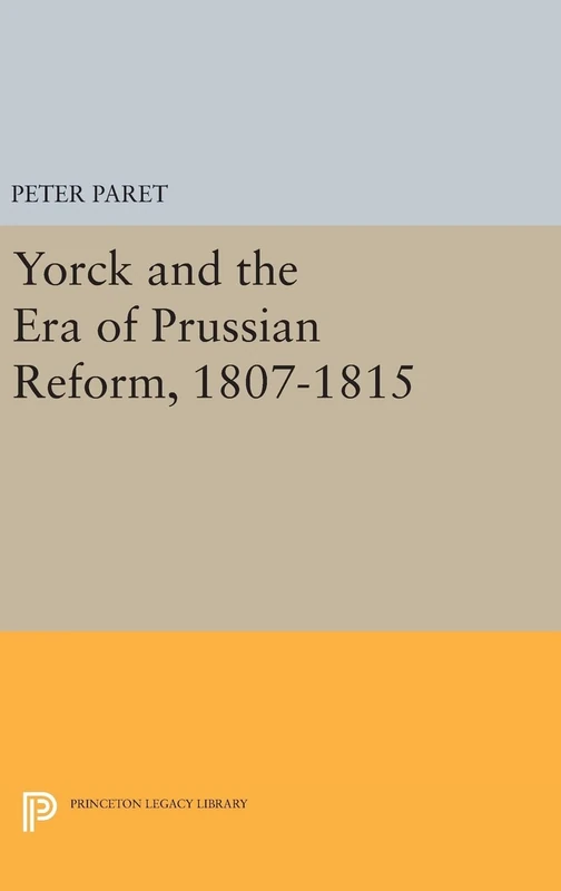 Yorck and the Era of Prussian Reform: 2086 (Princeton Legacy Library)