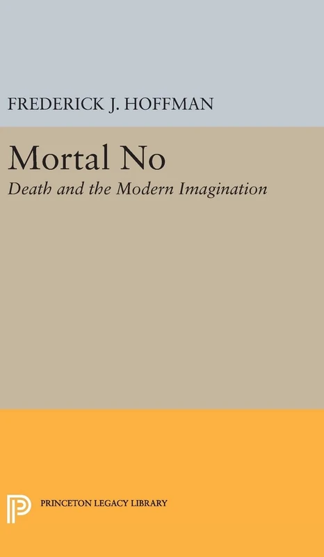 Mortal No – Death and the Modern Imagination: 2273 (Princeton Legacy Library)