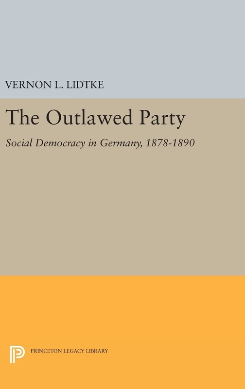 Outlawed Party – Social Democracy in Germany: 2280 (Princeton Legacy Library)