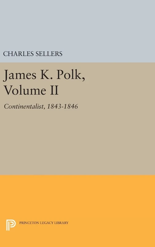 James K. Polk, Volume II – Continent: 1924 (Princeton Legacy Library)