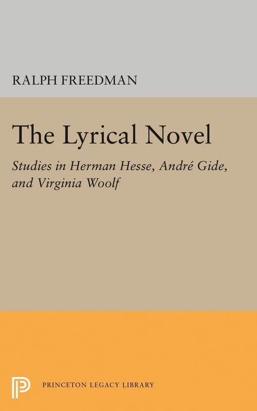 The Lyrical Novel – Studies in Herman Hesse, Andre Gide, and Virginia Woolf: 1890 (Princeton Legacy Library)