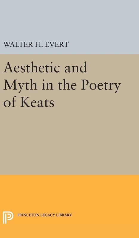 Aesthetic and Myth in the Poetry of Keats: 1905 (Princeton Legacy Library)