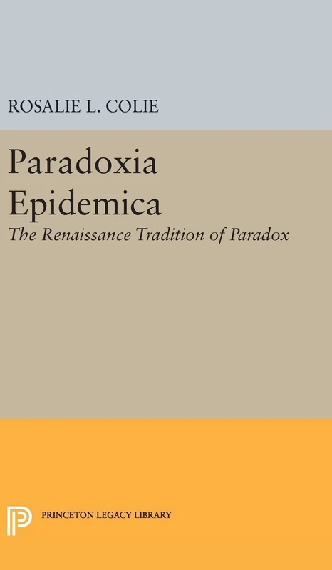 Paradoxia Epidemica: The Renaissance Tradition of Paradox: 2295 (Princeton Legacy Library)