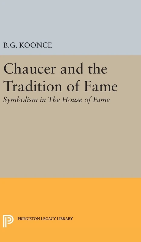 Chaucer and the Tradition of Fame – Symbolism in The House of Fame: 2120 (Princeton Legacy Library)