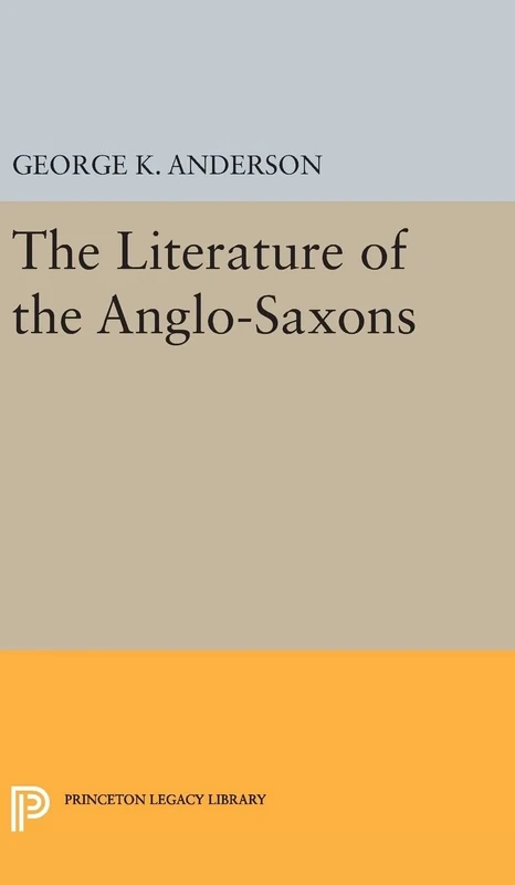 The Literature of the Anglo–Saxons: 1908 (Princeton Legacy Library)