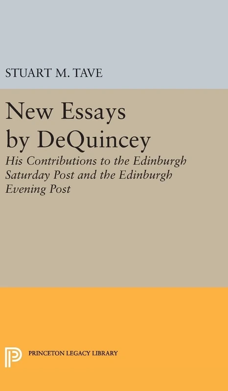 New Essays by De Quincey: His Contributions to the Edinburgh Saturday Post and the Edinburgh Evening Post: 1998 (Princeton Legacy Library)