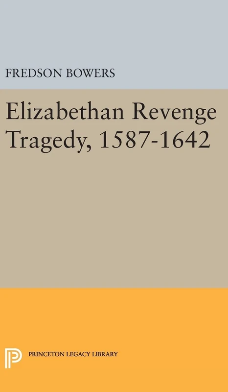 Elizabethan Revenge Tragedy, 1587–1642: 2183 (Princeton Legacy Library)