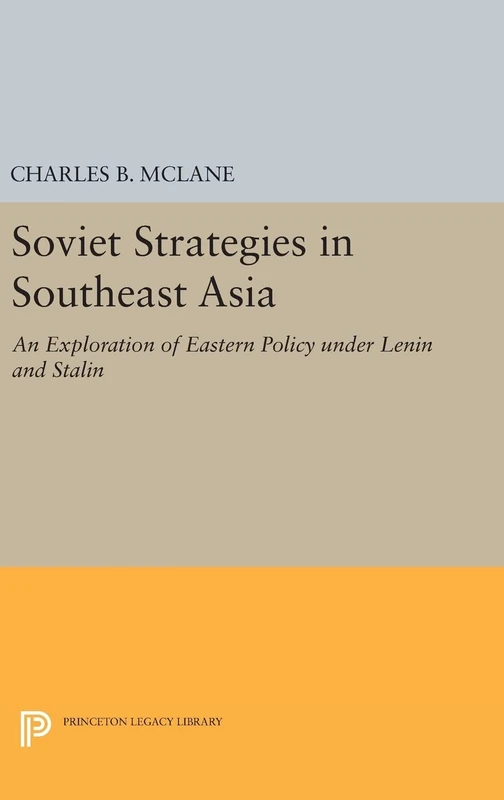Soviet Strategies in Southeast Asia – An Exploration of Eastern Policy under Lenin and Stalin: 1914 (Princeton Legacy Library)