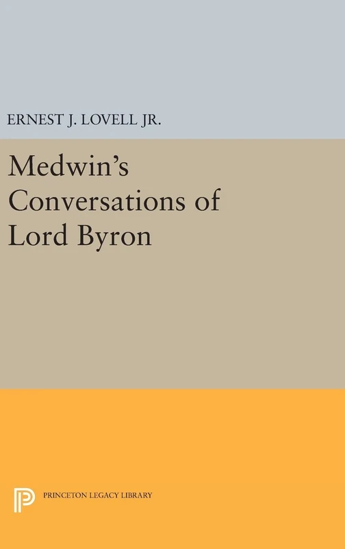 Medwin`s Conversations of Lord Byron: 2264 (Princeton Legacy Library)