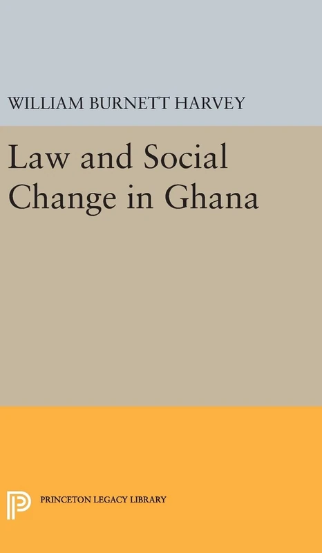 Law and Social Change in Ghana: 2017 - Princeton Legacy Library