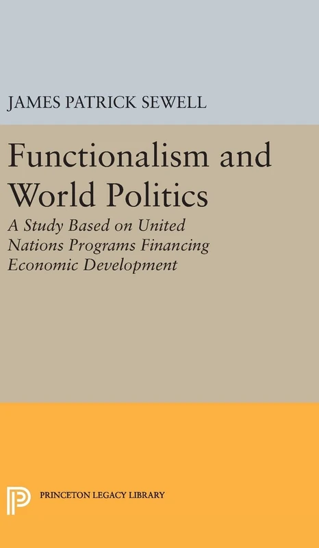 Functionalism and World Politics – A Study Based on United Nations Programs Financing Economic Development: 1985 (Princeton Legacy Library) - Image 1