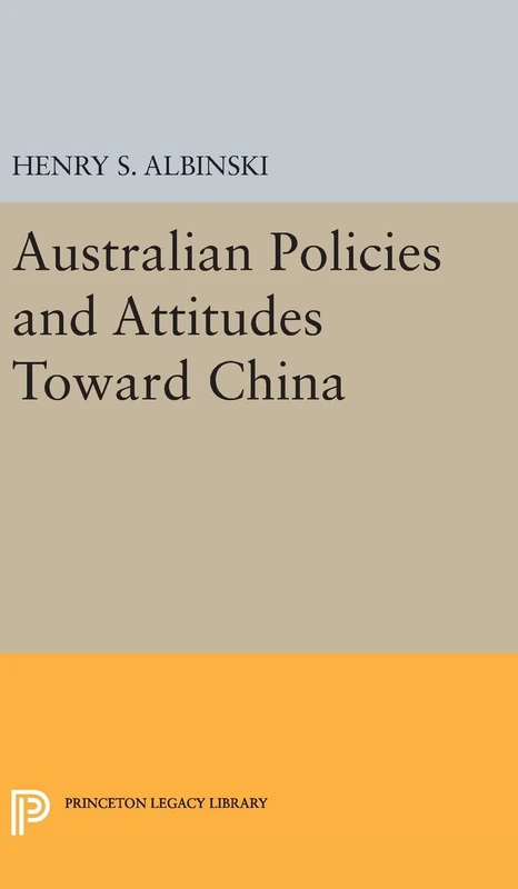 Australian Policies and Attitudes Toward China: 2094 (Princeton Legacy Library)