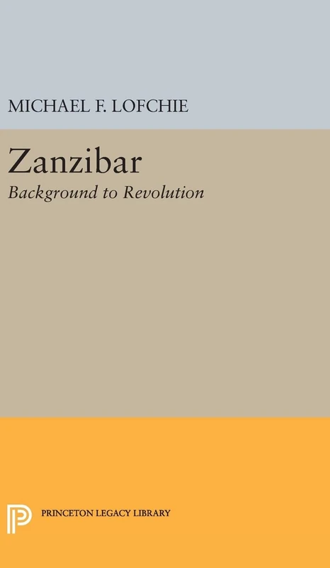 Zanzibar – Background to Revolution: 2417 (Princeton Legacy Library)
