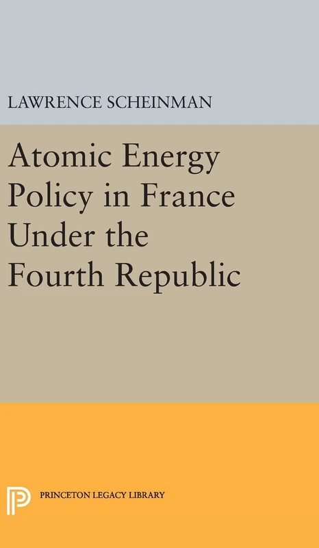 Atomic Energy Policy in France Under the Fourth Republic: 1983 (Princeton Legacy Library)