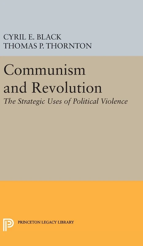 Communism and Revolution – The Strategic Uses of Political Violence (Center for International Studies, Princeton University)