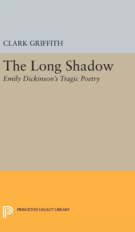Long Shadow – Emily Dickinson`s Tragic Poetry: 2267 (Princeton Legacy Library)