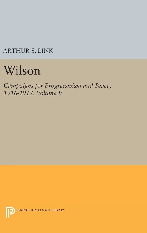 Wilson, Volume V - Campaigns for Progressivism and Peace