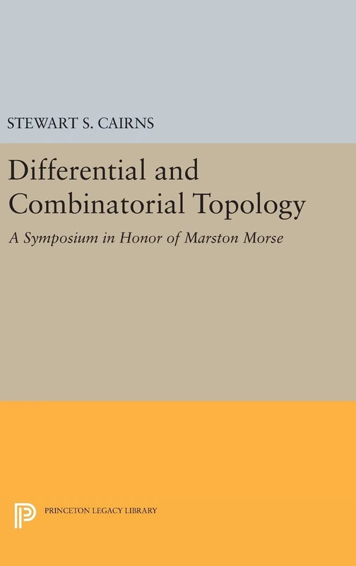 Differential and Combinatorial Topology: A Symposium in Honor of Marston Morse: 11 (Princeton Mathematical Series, 27)