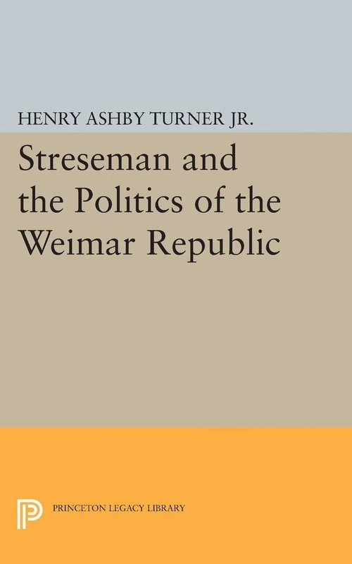 Streseman and Politics of Weimar Republic (Princeton Legacy Library) - Image 1
